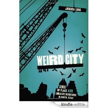 Weird City: Sense of Place and Creative Resistance in Austin, Texas [Kindle-editie]