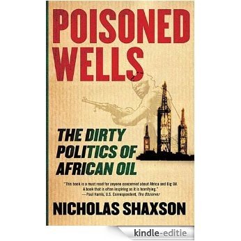 Poisoned Wells: The Dirty Politics of African Oil [Kindle-editie]