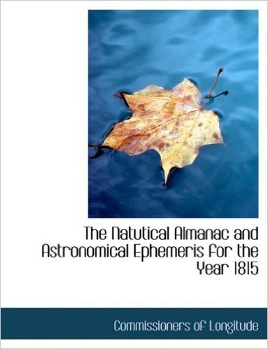 The Natutical Almanac and Astronomical Ephemeris for the Year 1815
