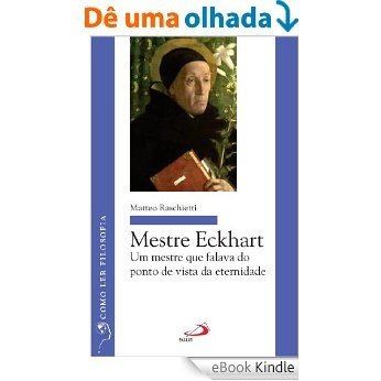 Mestre Eckhart: Um mestre que falava do ponto de vista da eternidade (Como ler filosofia) [eBook Kindle]