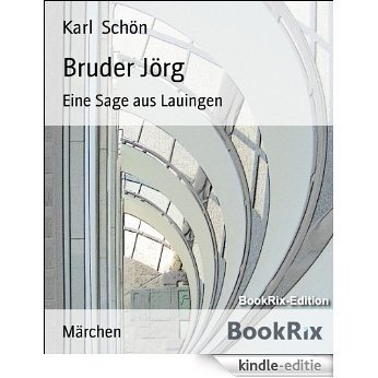 Bruder Jörg: Eine Sage aus Lauingen (German Edition) [Kindle-editie]