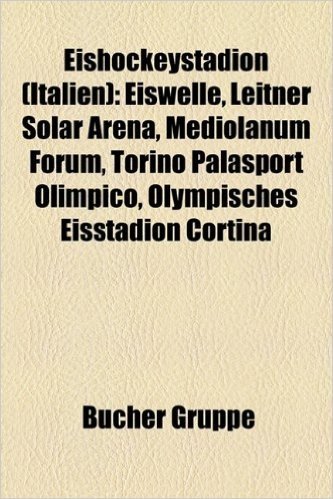 Eishockeystadion (Italien): Eiswelle, Leitner Solar Arena, Mediolanum Forum, Torino Palasport Olimpico, Olympisches Eisstadion Cortina