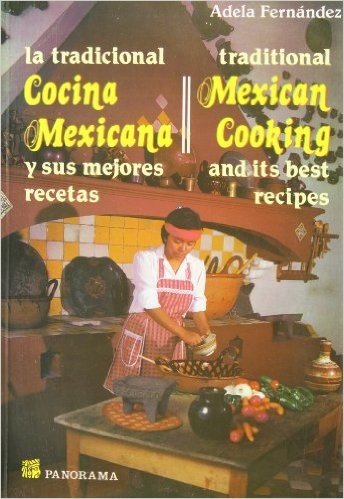 La Tradicional Cocina Mexicana: Y Sus Mejores Recetas / Traditional Mexican Cooking