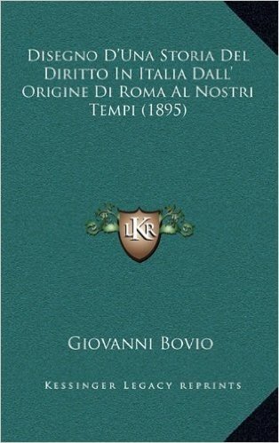Disegno D'Una Storia del Diritto in Italia Dall' Origine Di Roma Al Nostri Tempi (1895)