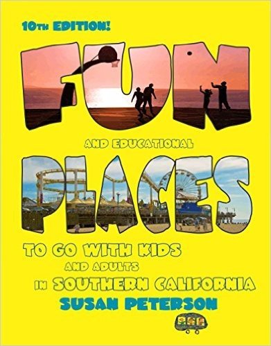 Fun and Educational Places to Go with Kids and Adults in Southern California: A Comprehensive Guide to Los Angeles, Orange, Riverside, San Bernardino,