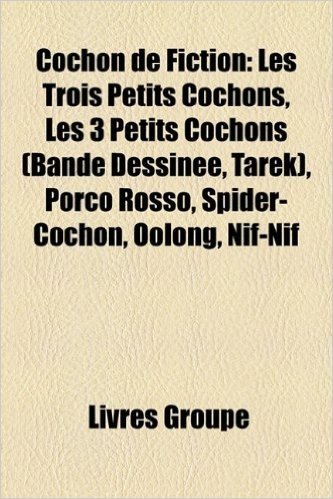 Cochon de Fiction: Les Trois Petits Cochons, Les 3 Petits Cochons (Bande Dessinee, Tarek), Porco Rosso, Spider-Cochon, Oolong, Nif-Nif