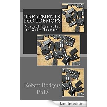 Treatments for Tremors: Natural Therapies to Calm Tremors (English Edition) [Kindle-editie]
