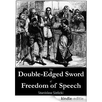 The Double-Edged Sword of Freedom of Speech (Sielicki's Singles) (English Edition) [Kindle-editie]