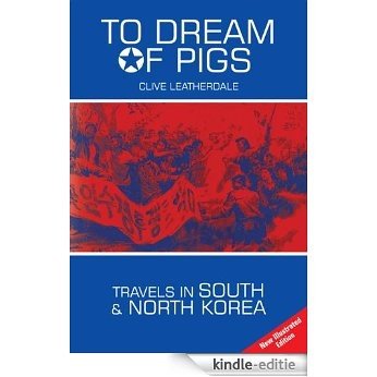 To Dream of Pigs: Travels in South and North Korea (Desert Island Travels) (English Edition) [Kindle-editie]