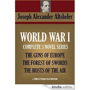 WORLD WAR I SERIES: THE GUNS OF EUROPE, THE FOREST OF SWORDS, THE HOSTS OF THE AIR (Timeless Wisdom Collection Book 4913) (English Edition) [Kindle-editie]