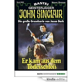John Sinclair - Folge 0522: Er kam aus dem Todesschloß (German Edition) [Kindle-editie]