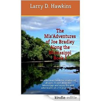 The Mis'Adventures of Joe Bradley Along the Mississippi Book 1: An adventure book for readers of all ages. Travel along the Mississippi and enjoy the wild ... of a 13 year old boy. (English Edition) [Kindle-editie]