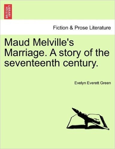 Maud Melville's Marriage. a Story of the Seventeenth Century.