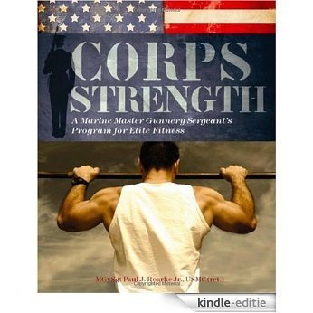 Corps Strength: A Marine Master Gunnery Sergeant's Program for Elite Fitness [Kindle-editie]