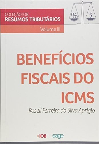 Benefícios Fiscais do ICMS - Volume III. Coleção IOB de Resumos Tributários