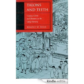 Talons and Teeth: County Clerks and Runners in the Qing Dynasty (Law, Society, and Culture in China) [Kindle-editie]
