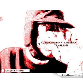 Cuba, ¡Cuando Mi Libertad Te Aprese! (Spanish Edition) [Kindle-editie]