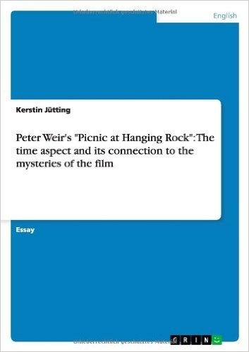 Peter Weir's Picnic at Hanging Rock: The Time Aspect and Its Connection to the Mysteries of the Film