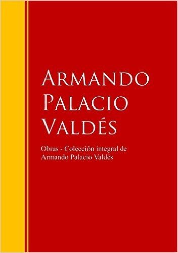 Obras  - Colección dede Armando Palacio Valdés: Biblioteca de Grandes Escritores (Spanish Edition)