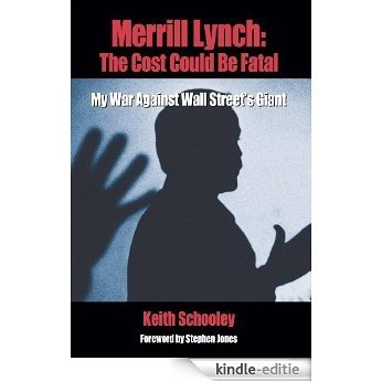Merrill Lynch: The Cost Could Be Fatal: My War Against Wall Street's Giant [Kindle-editie]