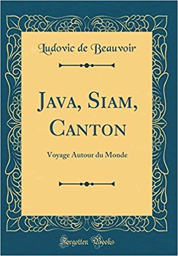 indir Java, Siam, Canton: Voyage Autour du Monde (Classic Reprint)