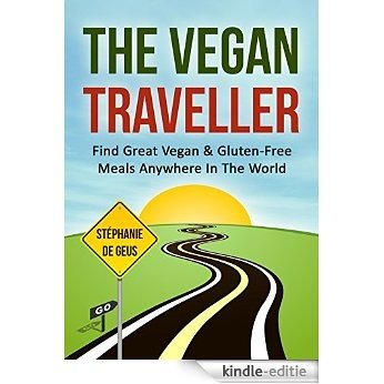 The Vegan Traveller: Find Great Vegan & Gluten-Free Meals Anywhere In The World (English Edition) [Kindle-editie]