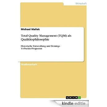 Total Quality Management (TQM) als Qualitätsphilosophie: Historische Entwicklung und Demings 14-Punkte-Programm [Kindle-editie]