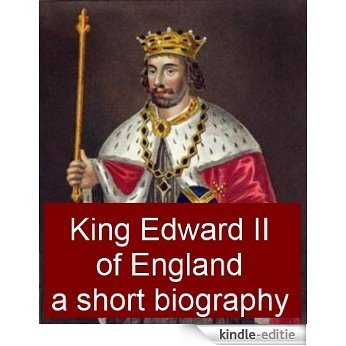 King Edward II of England, A Short Biography (English Edition) [Kindle-editie]