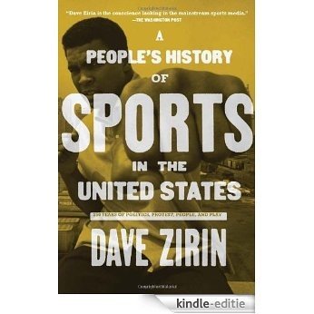 A People's History of Sports in the United States: 250 Years of Politics, Protest, People, and Play (New Press People's History) [Kindle-editie]
