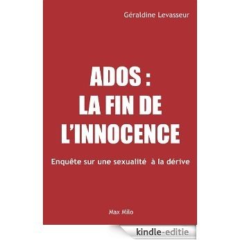 Ados, la fin de l'innocence : Enquête sur une sexualité à la dérive (Essais-Documents) (French Edition) [Kindle-editie]