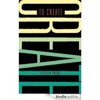 To Create: Black Writers, Filmmakers, Storytellers, Artists, and Media-Makers Riff on Art, Careers, Life, and the Beautiful Mess in Between [Kindle-editie]