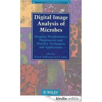 Digital Image Analysis of Microbes: Imaging, Morphometry, Fluorometry and Motility Techniques and Applications (Modern Microbiological Methods) [Kindle-editie]
