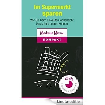 Im Supermarkt sparen - Wie Sie beim Einkaufen kinderleicht bares Geld sparen können (German Edition) [Kindle-editie] beoordelingen