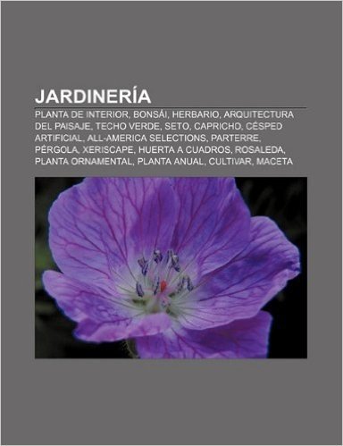 Jardineria: Planta de Interior, Bonsai, Herbario, Arquitectura del Paisaje, Techo Verde, Seto, Capricho, Cesped Artificial