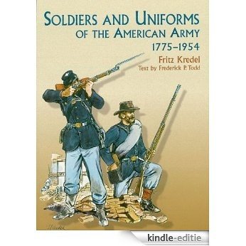 Soldiers and Uniforms of the American Army, 1775-1954 (Dover Military History, Weapons, Armor) [Kindle-editie]