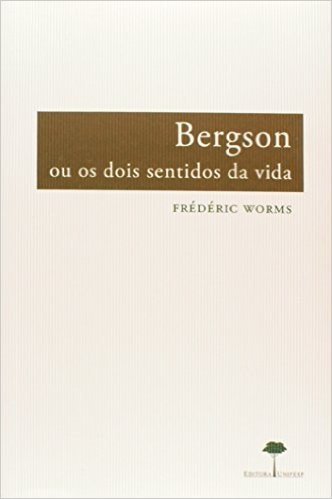 Bergson ou os Dois Sentidos da Vida