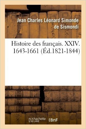 Histoire Des Francais. XXIV. 1643-1661 (Ed.1821-1844)