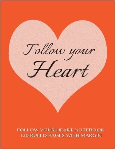 Follow Your Heart Notebook 120 Ruled Pages with Margin: Notebook with Orange Cover, Lined Notebook with Margin, Perfect Bound, Ideal for Writing, Essa