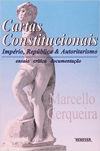 Cartas Constitucionais. Imperio, Republica E Autoritarismo