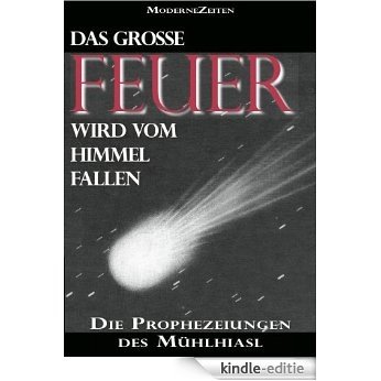 Das große Feuer wird vom Himmel fallen - Die Prophezeiungen des Mühlhiasl (German Edition) [Kindle-editie]