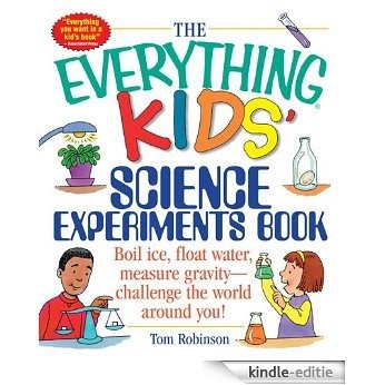 The Everything Kids' Science Experiments Book: Boil Ice, Float Water, Measure Gravity-Challenge the World Around You! (Everything® Kids) [Kindle-editie]