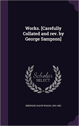 Works. [Carefully Collated and REV. by George Sampson]