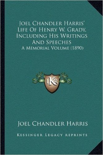 Joel Chandler Harris' Life of Henry W. Grady, Including His Writings and Speeches: A Memorial Volume (1890) baixar