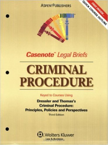Casenote Legal Briefs: Criminal Procedure, Keyed to Dressler and Thomas' Criminal Procedure, 3rd Ed.