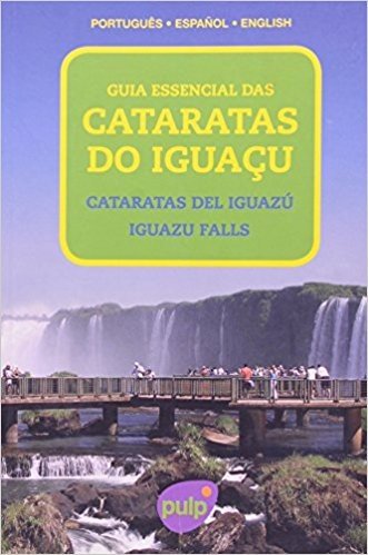 Guia Essencial das Cataratas do Iguaçu. Português - Espanhol- Inglês