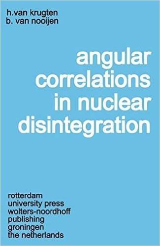 Angular Correlations in Nuclear Disintegration: Proceedings of the International Conference on Angular Correlations in Nuclear Disintegration Delft, t