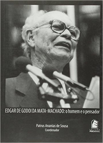 Edgar de Godoi da Mata-Machado. O Homem e o Pensador