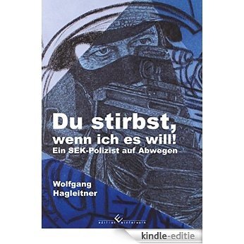 Du stirbst, wenn ich es will!: Ein SEK-Polizist auf Abwegen (German Edition) [Kindle-editie]