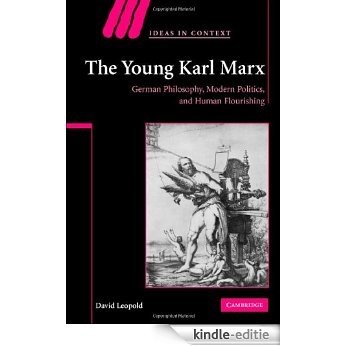 The Young Karl Marx: German Philosophy, Modern Politics, and Human Flourishing (Ideas in Context) [Kindle-editie]