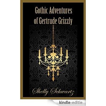 Gothic Adventures of Gertrude Grizzly (English Edition) [Kindle-editie]